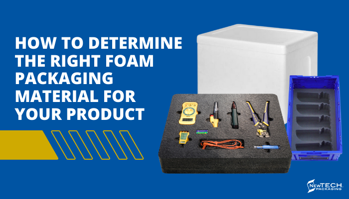How To Determine the Right Foam Packaging Material for Your Product